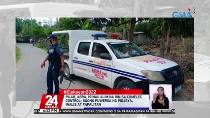 Pilar, Abra, isinailalim na rin sa Comelec control | 24 Oras