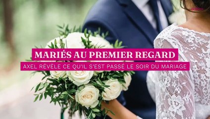 Marié au premier regard : Axel révèle ce qu’il s’est vraiment passé le soir du mariage