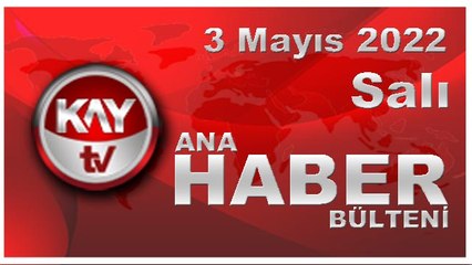 Kay Tv Ana Haber Bülteni (3 Mayıs 2022)
