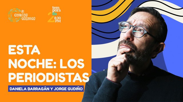 #EnVivo | #ElOmbligoCósmico | Esta noche: Los Periodistas, Daniela Barragán y Jorge Gudiño