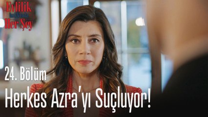 Herkes Azra'yı suçluyor! - Evlilik Hakkında Her Şey 24. Bölüm