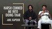 I Was Anxious To Work With New & Young Actors: Anil Kapoor | Harsh Varrdhan Kapoor | Thar