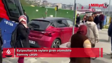 Eyüpsultan’da raylara giren otomobile tramvay çarptı