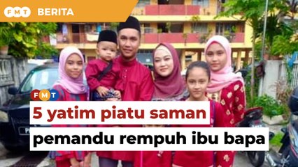 Keluarga 5 yatim piatu mahu ‘lawan’ pemandu rempuh ibu bapa November ini
