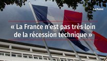 « La France n’est pas très loin de la récession technique »