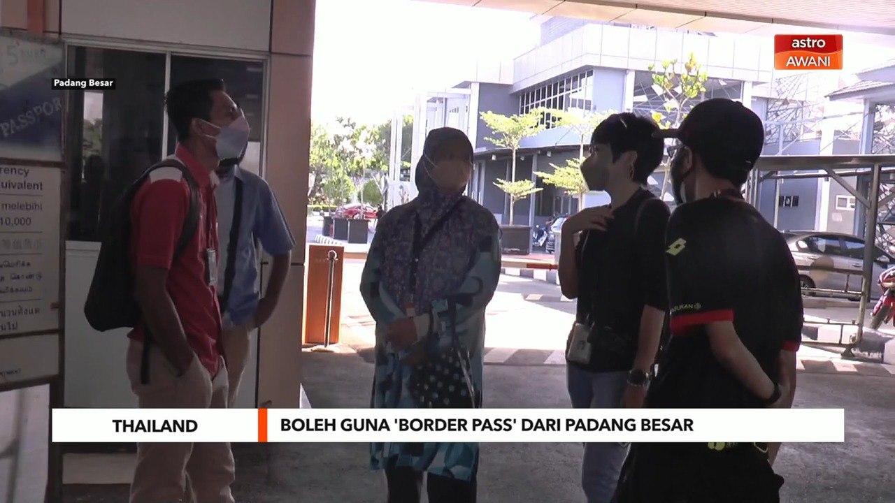 Buka Sempadan | Boleh guna 'border pass' ke Thailand dari Padang Besar