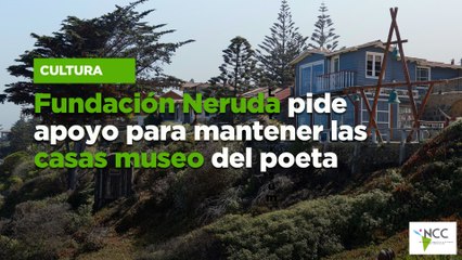 Fundación Neruda pide apoyo para mantener las casas museo del poeta