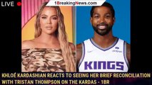 Khloé Kardashian Reacts to Seeing Her Brief Reconciliation with Tristan Thompson on The Kardas - 1br