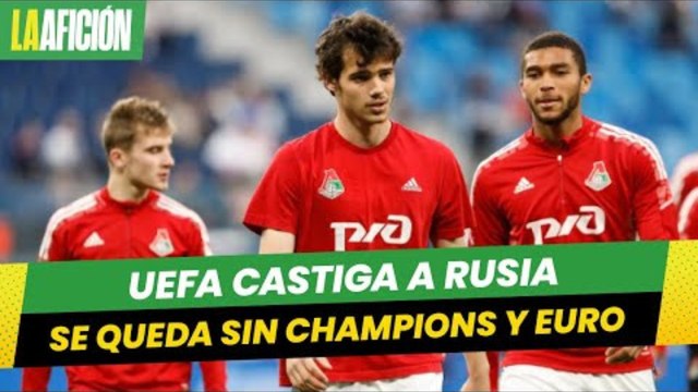 UEFA castiga a Rusia; se queda sin Champions League y no podrá ser candidato para la Euro