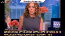 Jennifer Grey says Patrick Swayze was in 'tears' as he apologized to her during Dirty Dancing  - 1br