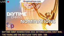 Daytime Emmy Nominations 2022: Beyoncé Earns First Nod, 'The Young and the Restless' Tops 'Gen - 1br