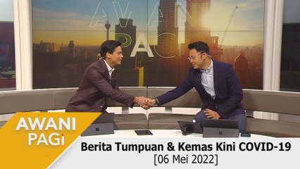 AWANI Pagi: Berita tumpuan & kemas kini COVID-19 [06 Mei 2022]