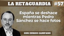 La Retaguardia #57 España se deshace mientras Pedro Sánchez se hace fotos