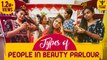 Types of People in Beauty Parlour | #NakkalitesFZone