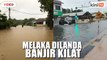 Melaka Tengah dilanda banjir kilat akibat hujan lebat berterusan