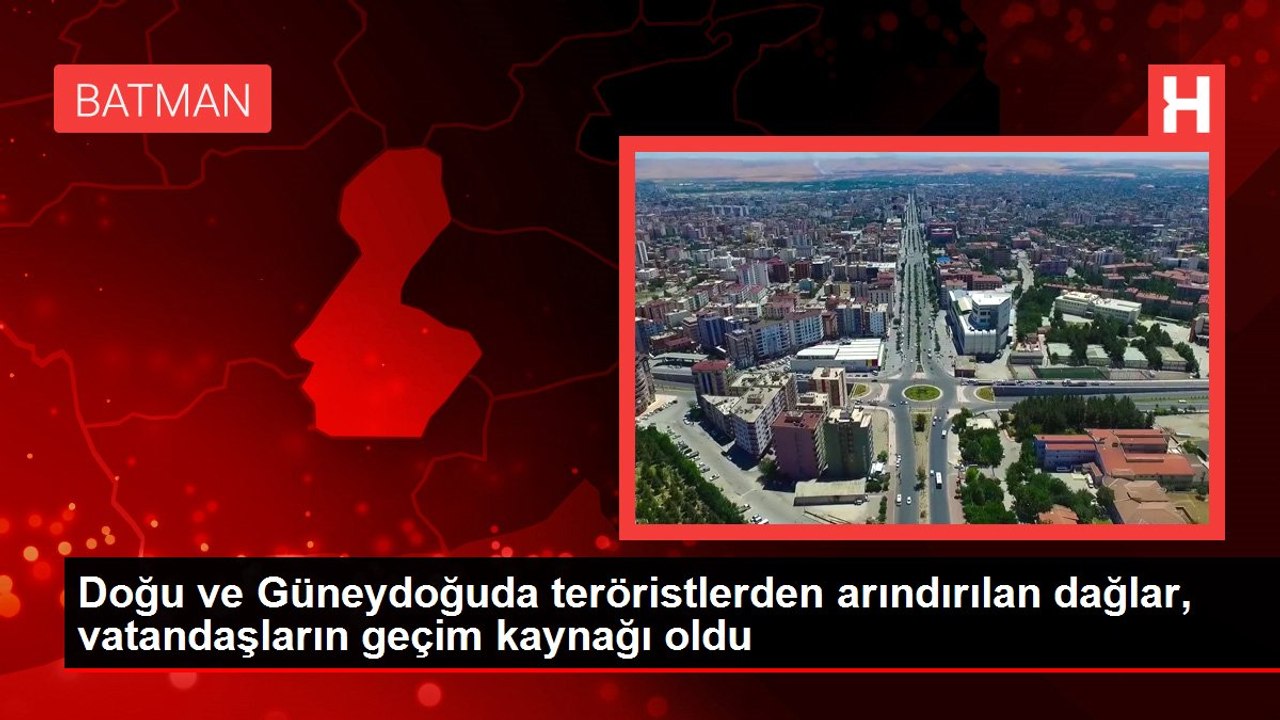 Doğu ve Güneydoğuda teröristlerden arındırılan dağlar, vatandaşların geçim kaynağı oldu