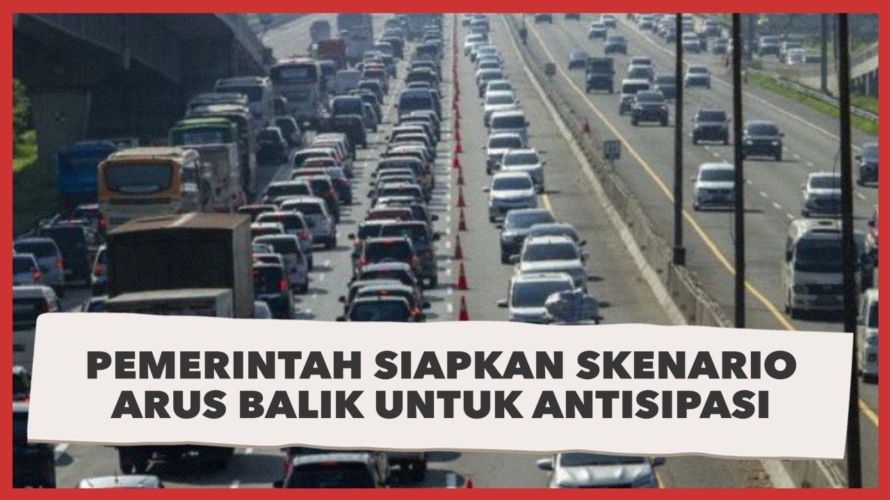 Pemerintah Siapkan Skenario Arus Balik Untuk Antisipasi Kemacetan