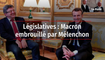 Législatives : Macron embrouillé par Mélenchon