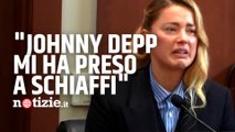 Amber Heard in lacrime a processo, l'aggressione di Johnny Depp: 