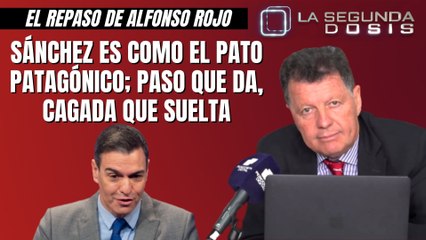 Alfonso Rojo: “Sánchez es como el pato patagónico; paso que da, cagada que suelta”