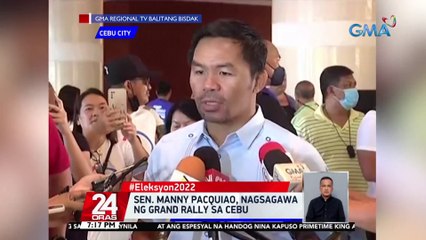 Sen. Manny Pacquiao, nagsagawa ng grand rally sa Cebu | 24 Oras