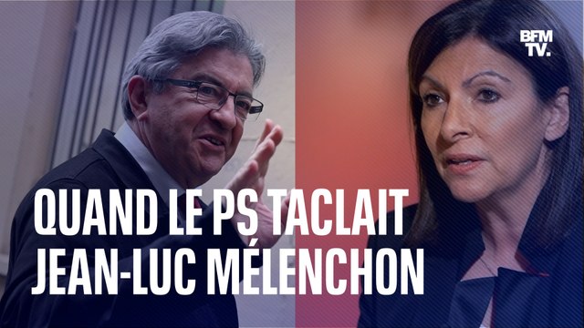 Quand le Parti socialiste taclait Jean-Luc Mélenchon avant leur alliance pour les législatives