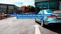Top 5 Signs Your Audi A4 High-Pressure Fuel Pump Is Going Out