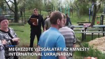 Megkezdi vizsgálatát az Amnesty International a Kijevi terület északnyugati részén