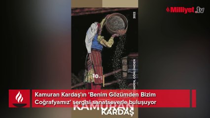 Kamuran Kardaş'ın 'Benim Gözümden Bizim Coğrafyamız' sergisi sanatseverle buluşuyor
