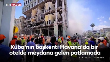 Havana'daki büyük patlamanın ardından ölü sayısı 22'ye yükseldi