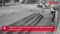 Ankara’da taksi ile çarpışan otomobilin dükkana çarptığı anlar kamerada