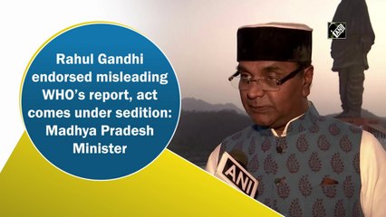 Rahul Gandhi's endorsement of misleading WHO report comes under sedition: MP Minister