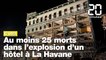 Cuba: Au moins 25 morts dans l'explosion d'un hôtel à La Havane