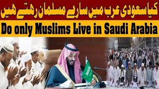 Do only Muslims Live in Saudi Arabia - 92 Facts