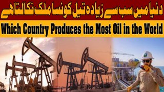 Which Country Produces the Most Oil in the World - 92 Facts