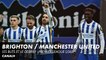Brighton / Manchester United : Les buts et le débrief - Premier League (J36)