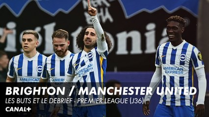 Brighton / Manchester United : Les buts et le débrief - Premier League (J36)