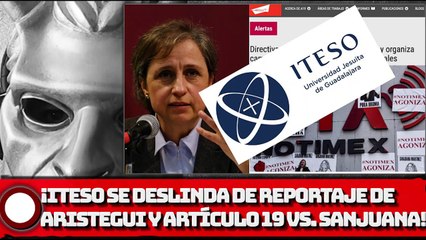 ¡ITESO SE DESLINDA DE REPORTAJE DE ARISTEGUI Y ARTÍCULO 19 CONTRA SANJUANA MARTÍNEZ!