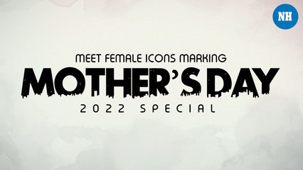 Meet female icons marking Mother’s Day 2022 special