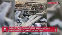 Luhansk Valisi açıkladı: 'Okula düzenlenen hava saldırısında 60 kişi öldü'