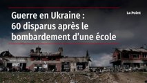 Guerre en Ukraine : 60 disparus après le bombardement d’une école