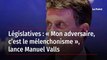 Législatives : « Mon adversaire, c’est le mélenchonisme », lance Manuel Valls