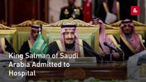 King Salman of Saudi Arabia Admitted to Hospital