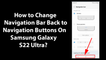 How to Change Navigation Bar Back to Navigation Buttons On Samsung Galaxy S22 Ultra?
