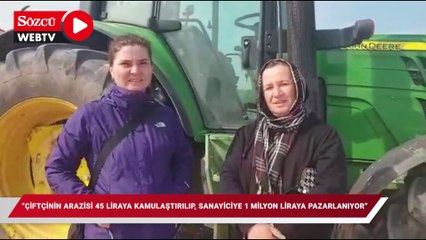 "Çiftçinin arazisi 45 liraya kamulaştırılıp, sanayiciye 1 milyon liraya pazarlanıyor"
