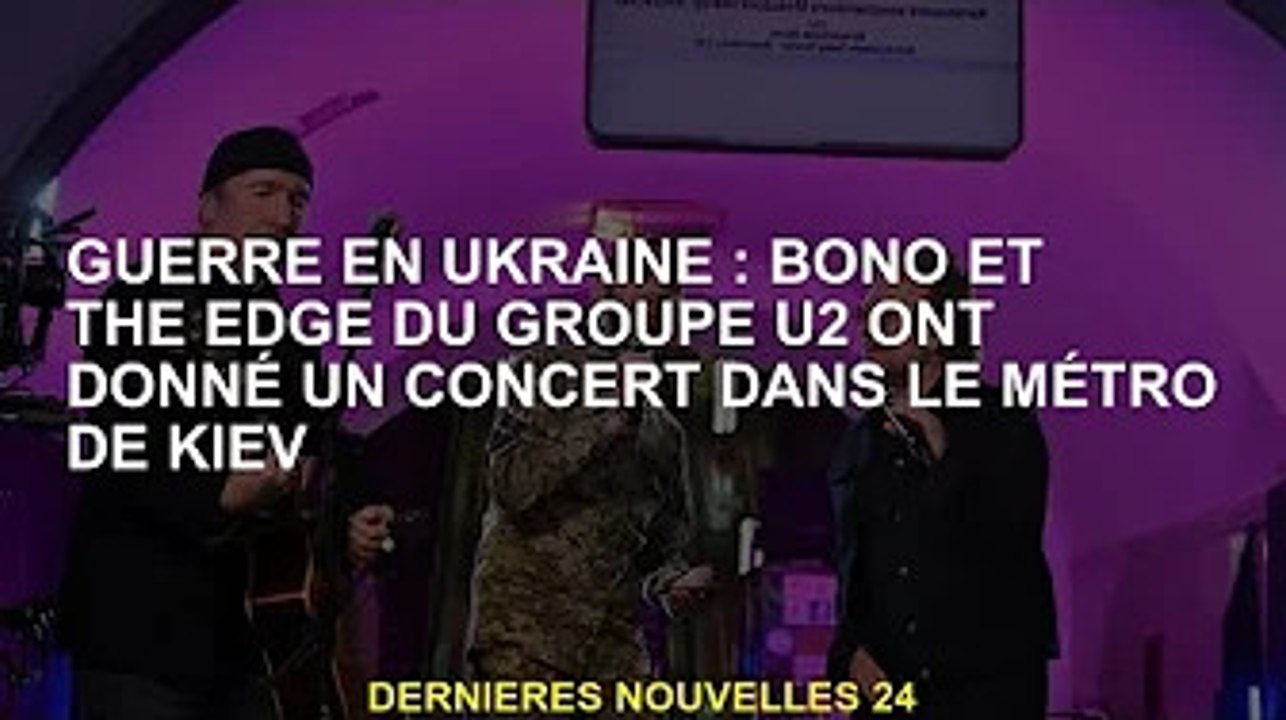 Guerre d'Ukraine : Bono et U2's Edge ont donné un concert dans le métro de Kiev