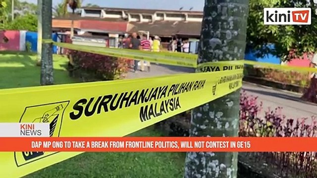 DAP MP Ong to take a break from frontline politics, will not contest in GE15