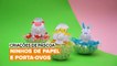 Criações de Páscoa: Ninhos de papel e porta-ovos
