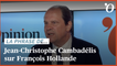 Jean-Christophe Cambadélis: «Les conditions ne sont pas réunies pour que Hollande incarne une alternative politique»