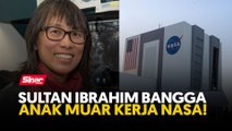 Sultan Ibrahim bangga anak Muar kerja NASA!